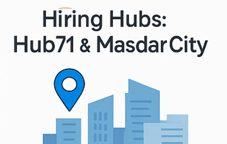 Hiring Hubs: Hub71, Masdar City, and ADGM overview
